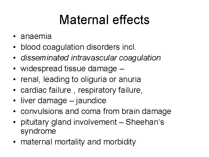 Maternal effects • • • anaemia blood coagulation disorders incl. disseminated intravascular coagulation widespread