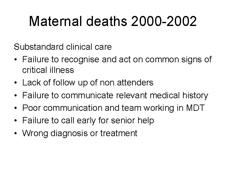 Maternal deaths 2000 -2002 Substandard clinical care • Failure to recognise and act on