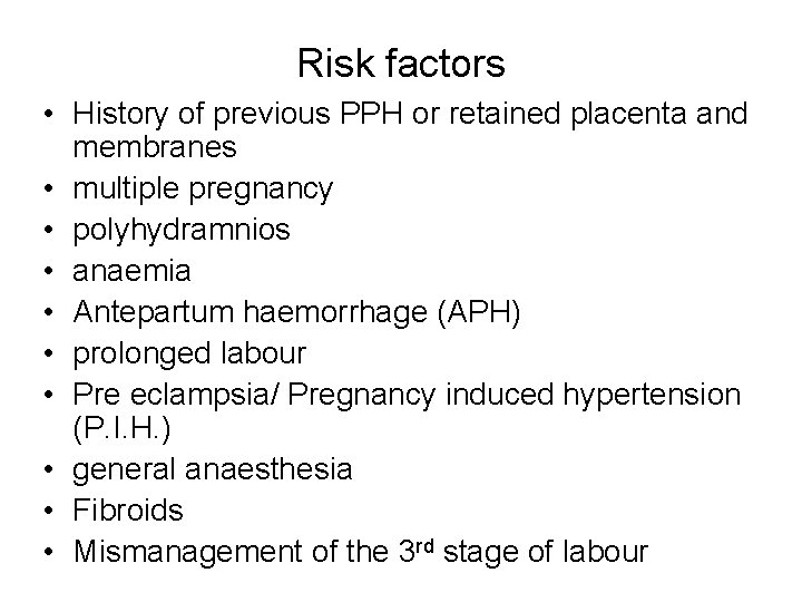Risk factors • History of previous PPH or retained placenta and membranes • multiple