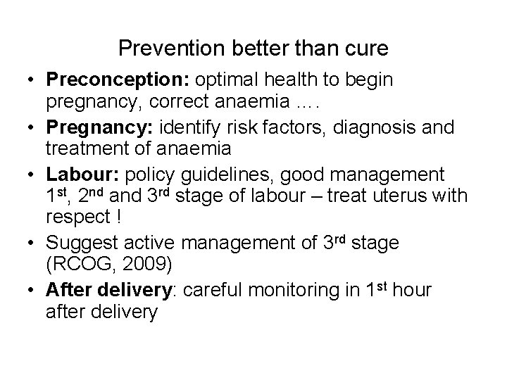 Prevention better than cure • Preconception: optimal health to begin pregnancy, correct anaemia ….