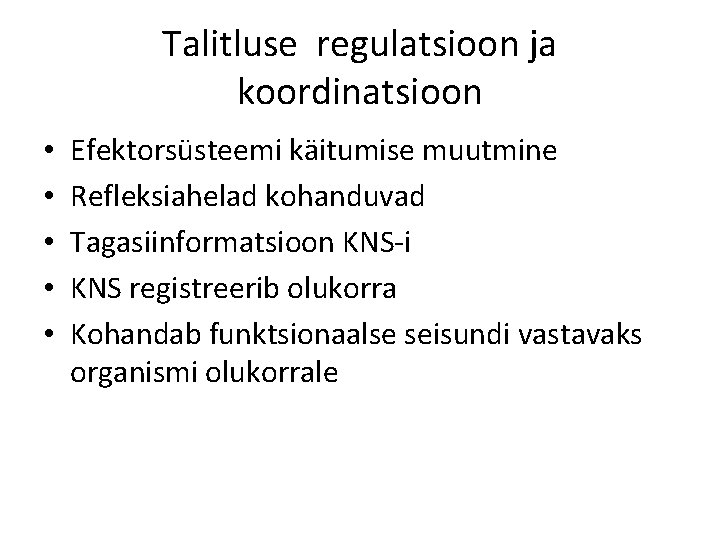 Talitluse regulatsioon ja koordinatsioon • • • Efektorsüsteemi käitumise muutmine Refleksiahelad kohanduvad Tagasiinformatsioon KNS-i