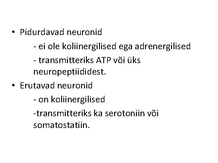  • Pidurdavad neuronid - ei ole koliinergilised ega adrenergilised - transmitteriks ATP või