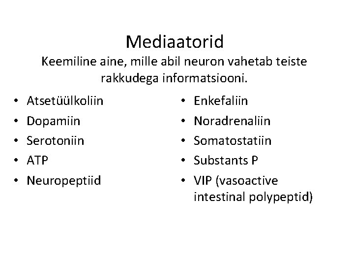 Mediaatorid Keemiline aine, mille abil neuron vahetab teiste rakkudega informatsiooni. • • • Atsetüülkoliin