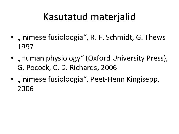 Kasutatud materjalid • „Inimese füsioloogia“, R. F. Schmidt, G. Thews 1997 • „Human physiology“