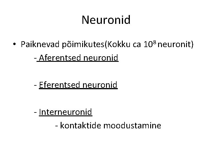 Neuronid • Paiknevad põimikutes(Kokku ca 108 neuronit) - Aferentsed neuronid - Eferentsed neuronid -