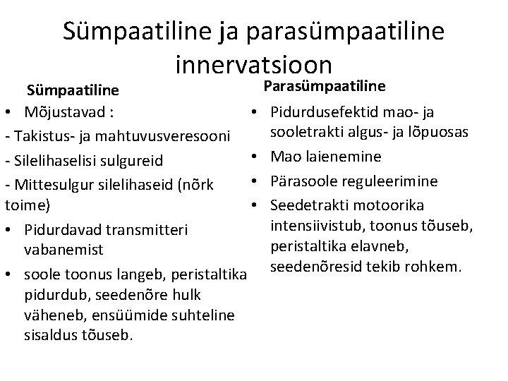 Sümpaatiline ja parasümpaatiline innervatsioon Sümpaatiline • Mõjustavad : • - Takistus- ja mahtuvusveresooni •