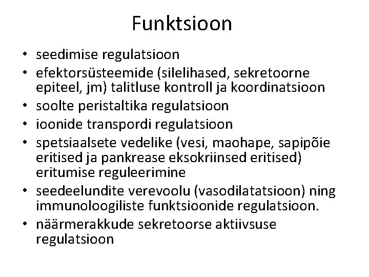 Funktsioon • seedimise regulatsioon • efektorsüsteemide (silelihased, sekretoorne epiteel, jm) talitluse kontroll ja koordinatsioon