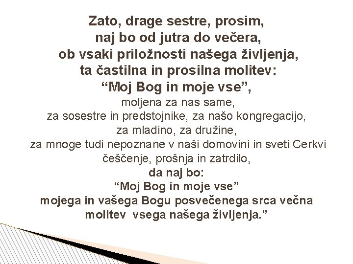 Zato, drage sestre, prosim, naj bo od jutra do večera, ob vsaki priložnosti našega