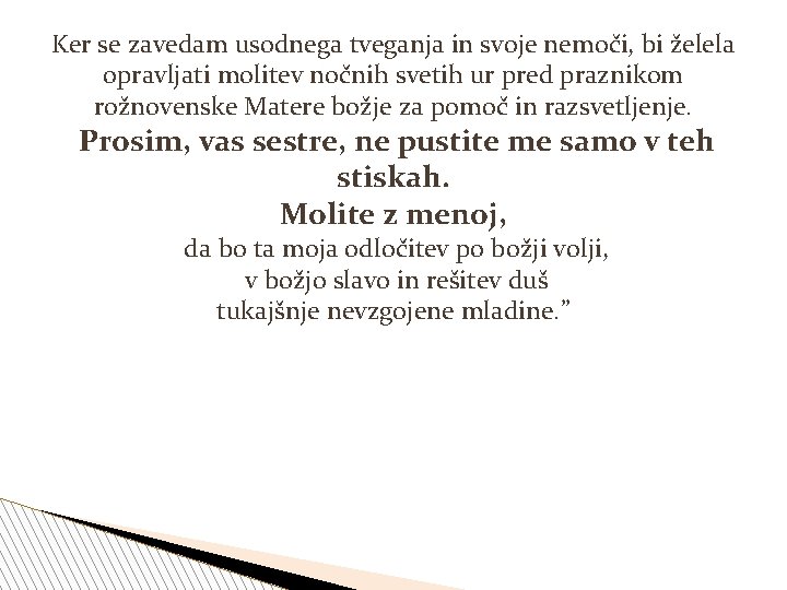 Ker se zavedam usodnega tveganja in svoje nemoči, bi želela opravljati molitev nočnih svetih