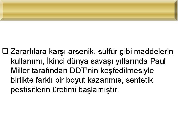 q Zararlılara karşı arsenik, sülfür gibi maddelerin kullanımı, İkinci dünya savaşı yıllarında Paul Miller