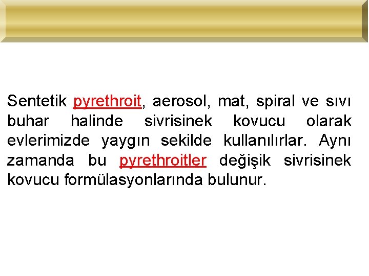 Sentetik pyrethroit, aerosol, mat, spiral ve sıvı buhar halinde sivrisinek kovucu olarak evlerimizde yaygın