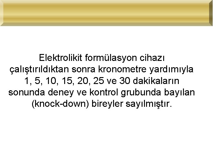 Elektrolikit formülasyon cihazı çalıştırıldıktan sonra kronometre yardımıyla 1, 5, 10, 15, 20, 25 ve