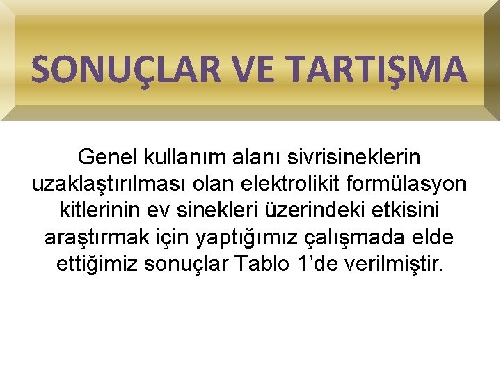SONUÇLAR VE TARTIŞMA Genel kullanım alanı sivrisineklerin uzaklaştırılması olan elektrolikit formülasyon kitlerinin ev sinekleri