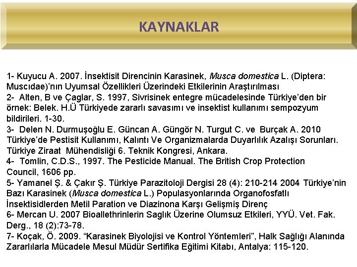 KAYNAKLAR 1 - Kuyucu A. 2007. İnsektisit Direncinin Karasinek, Musca domestica L. (Diptera: Muscıdae)’nın