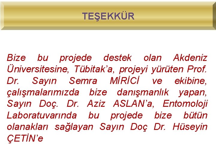 TEŞEKKÜR Bize bu projede destek olan Akdeniz Üniversitesine, Tübitak’a, projeyi yürüten Prof. Dr. Sayın