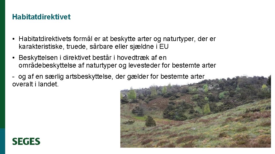 Habitatdirektivet • Habitatdirektivets formål er at beskytte arter og naturtyper, der er karakteristiske, truede,