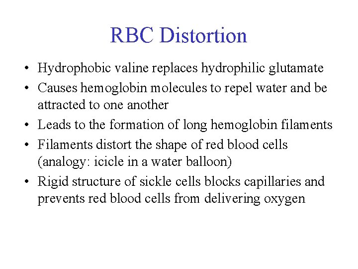 RBC Distortion • Hydrophobic valine replaces hydrophilic glutamate • Causes hemoglobin molecules to repel