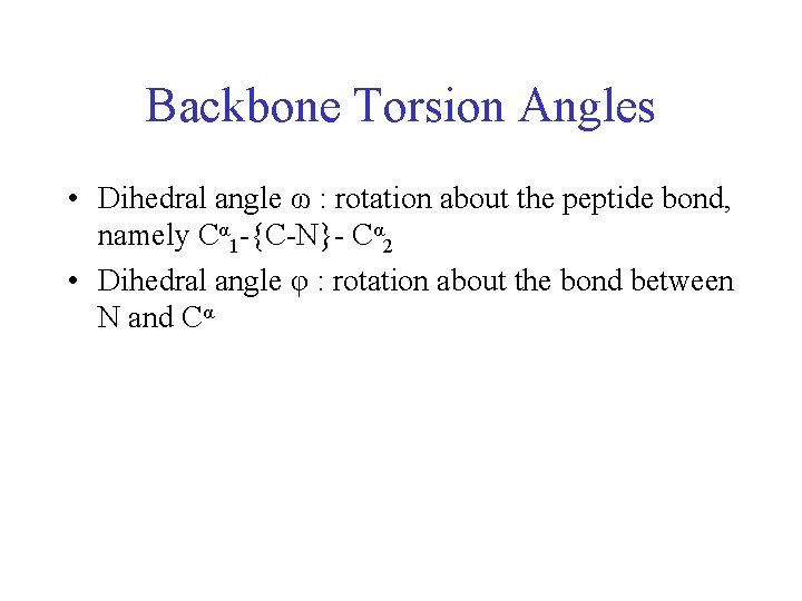 Backbone Torsion Angles • Dihedral angle ω : rotation about the peptide bond, namely