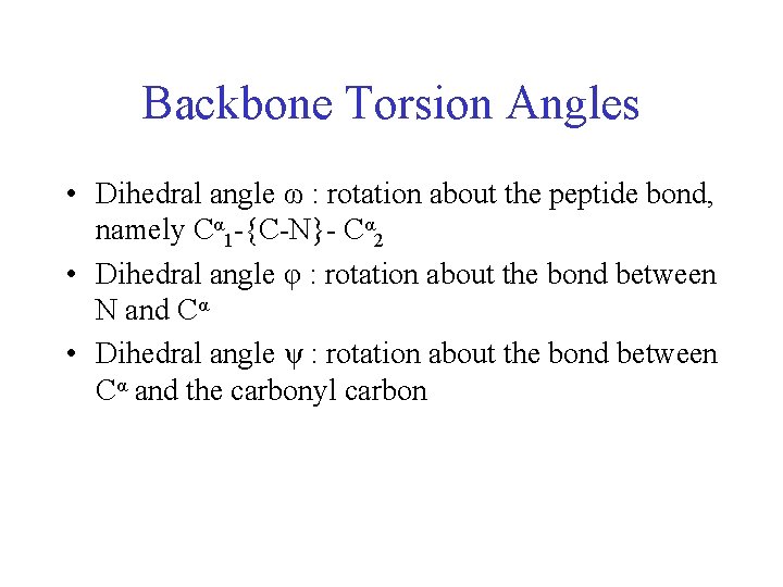 Backbone Torsion Angles • Dihedral angle ω : rotation about the peptide bond, namely