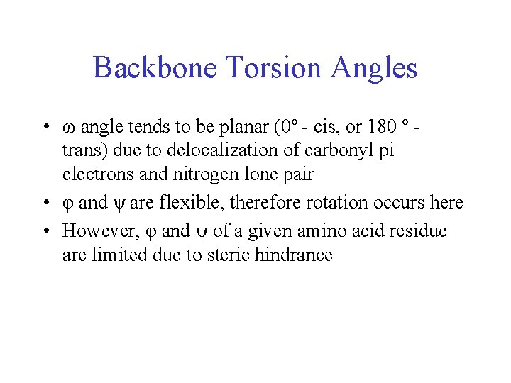 Backbone Torsion Angles • ω angle tends to be planar (0º - cis, or