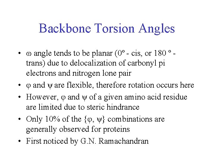Backbone Torsion Angles • ω angle tends to be planar (0º - cis, or