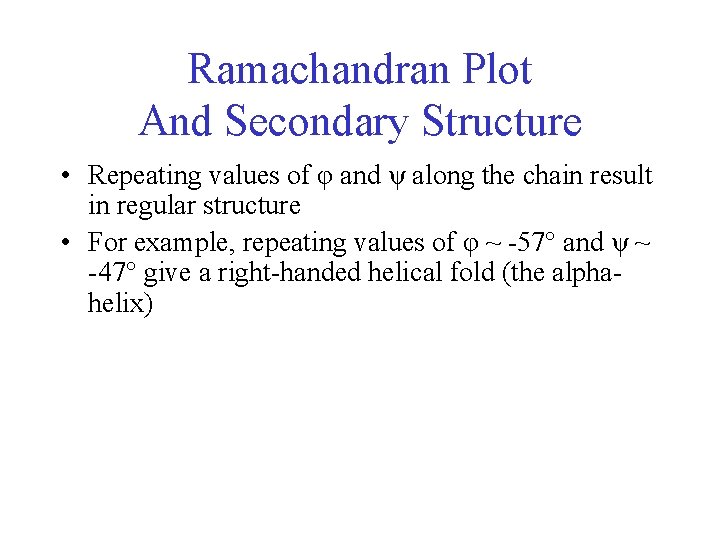 Ramachandran Plot And Secondary Structure • Repeating values of φ and ψ along the