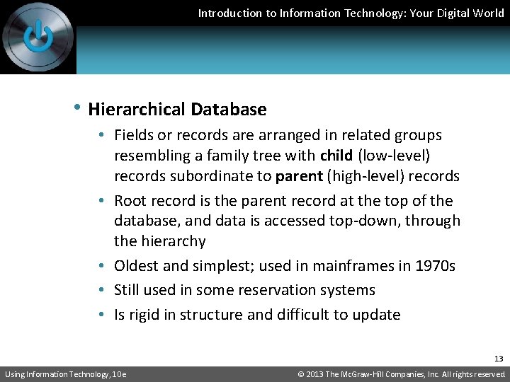 Introduction to Information Technology: Your Digital World • Hierarchical Database • Fields or records