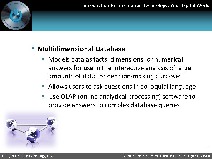 Introduction to Information Technology: Your Digital World • Multidimensional Database • Models data as