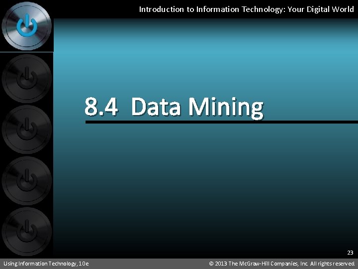 Introduction to Information Technology: Your Digital World 8. 4 Data Mining 23 Using Information