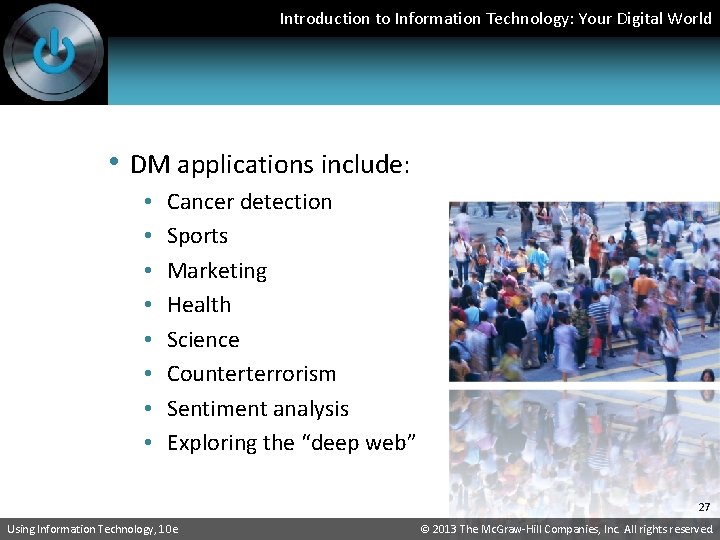 Introduction to Information Technology: Your Digital World • DM applications include: • • Cancer