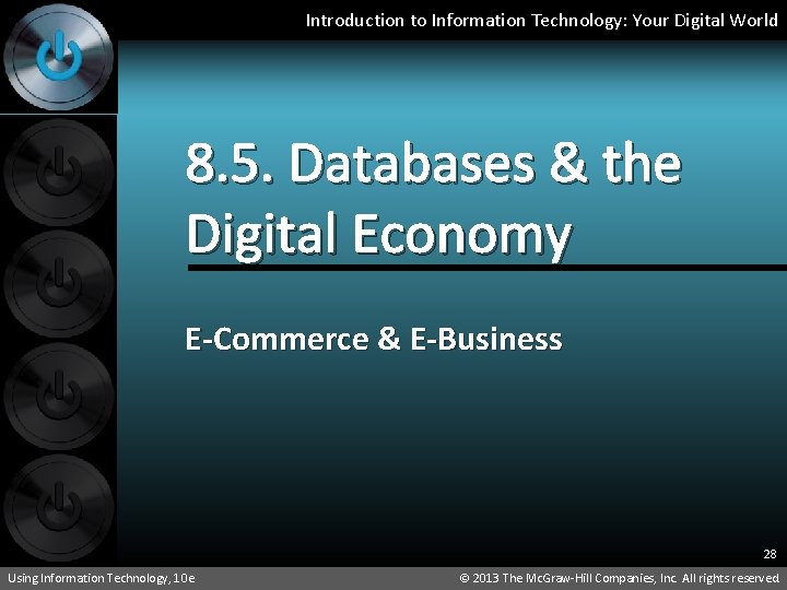 Introduction to Information Technology: Your Digital World 8. 5. Databases & the Digital Economy
