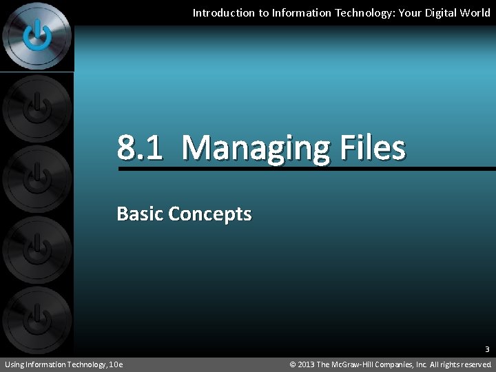Introduction to Information Technology: Your Digital World 8. 1 Managing Files Basic Concepts 3