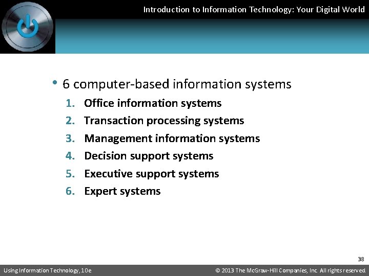 Introduction to Information Technology: Your Digital World • 6 computer-based information systems 1. 2.