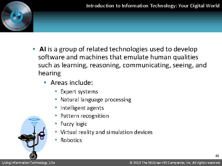 Introduction to Information Technology: Your Digital World • AI is a group of related