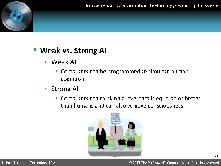 Introduction to Information Technology: Your Digital World • Weak vs. Strong AI • Weak