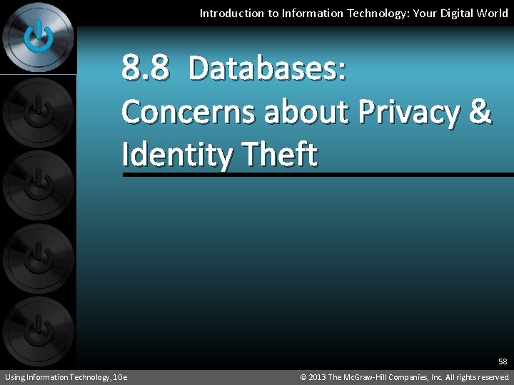 Introduction to Information Technology: Your Digital World 8. 8 Databases: Concerns about Privacy &
