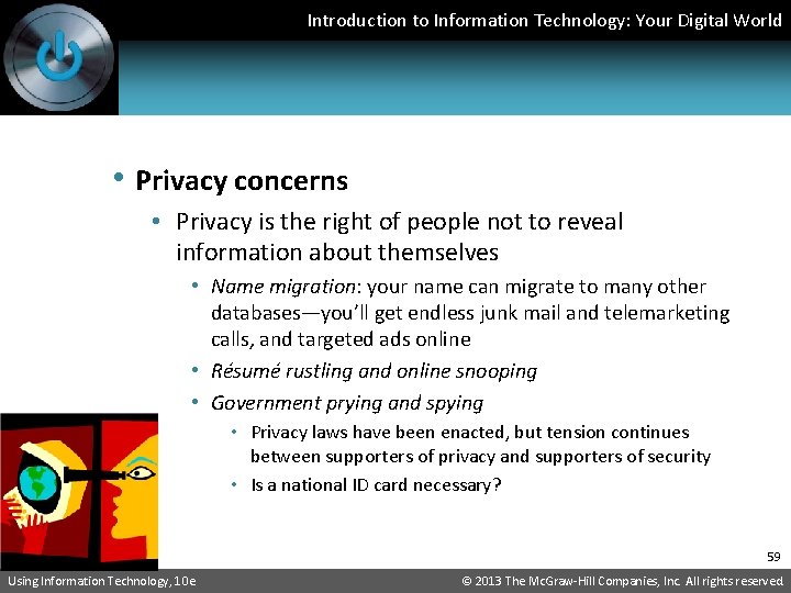 Introduction to Information Technology: Your Digital World • Privacy concerns • Privacy is the