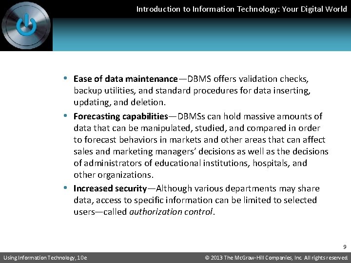 Introduction to Information Technology: Your Digital World • Ease of data maintenance—DBMS offers validation