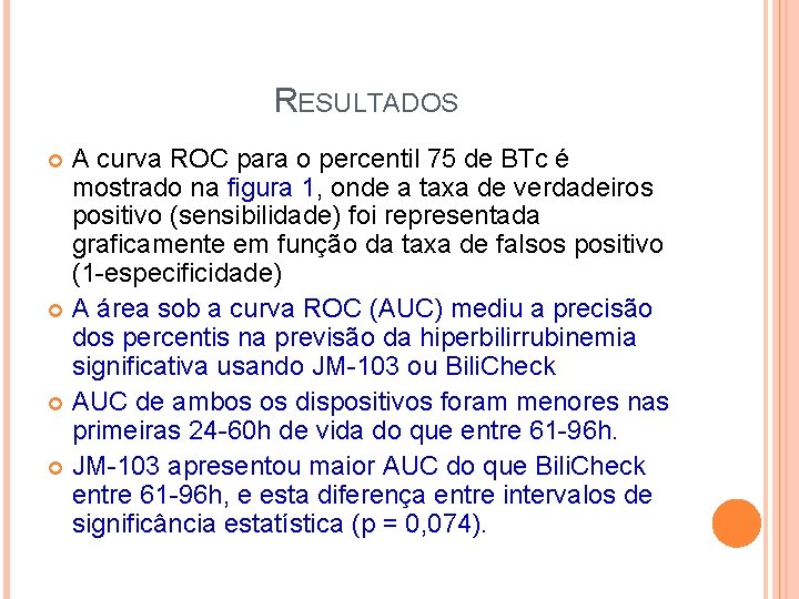 RESULTADOS A curva ROC para o percentil 75 de BTc é mostrado na figura