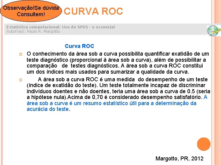 Observação!Se dúvida Consultem! CURVA ROC Estatística computacional: Uso do SPSS - o essencial Autor(es):