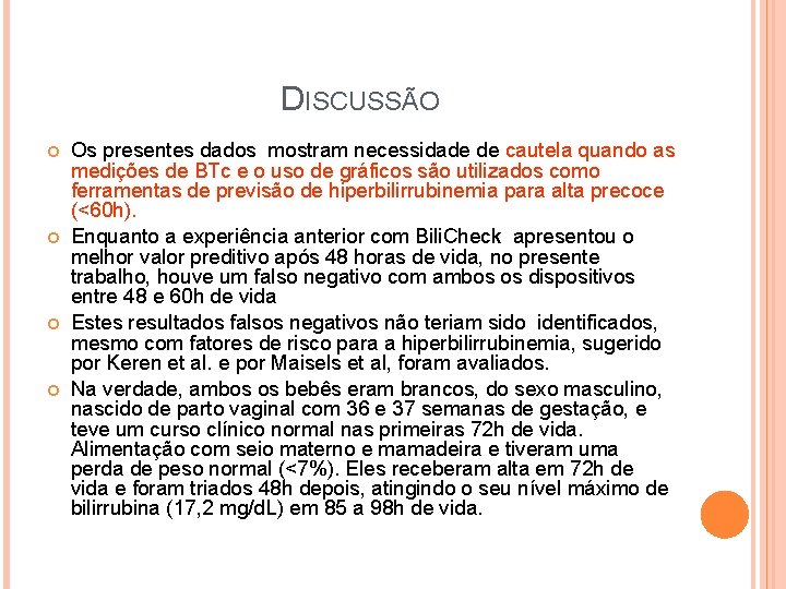 DISCUSSÃO Os presentes dados mostram necessidade de cautela quando as medições de BTc e