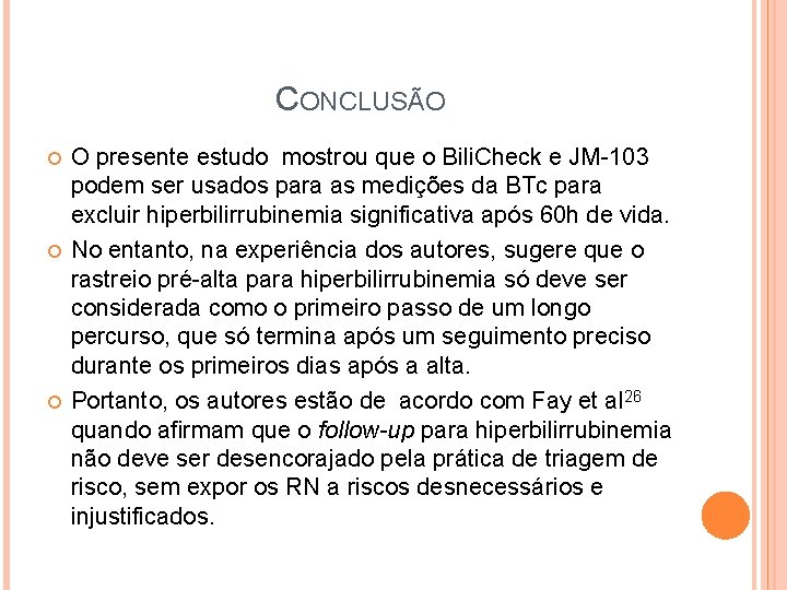 CONCLUSÃO O presente estudo mostrou que o Bili. Check e JM-103 podem ser usados