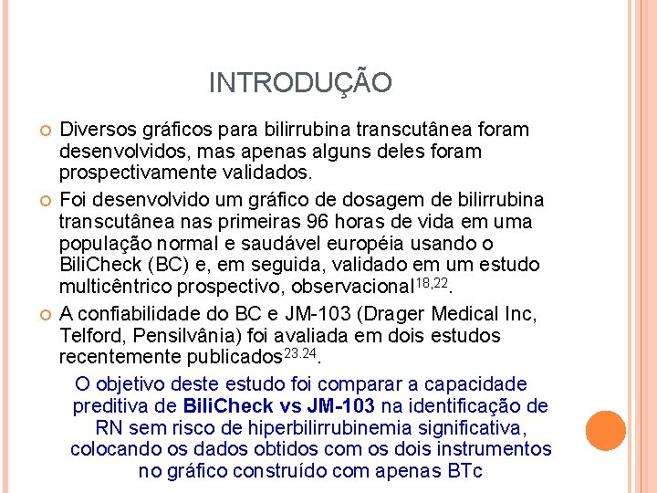 INTRODUÇÃO Diversos gráficos para bilirrubina transcutânea foram desenvolvidos, mas apenas alguns deles foram prospectivamente