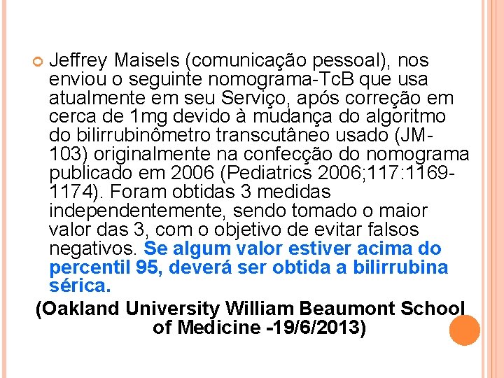 Jeffrey Maisels (comunicação pessoal), nos enviou o seguinte nomograma-Tc. B que usa atualmente em