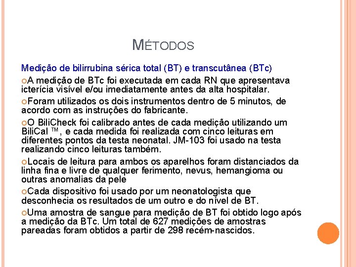 MÉTODOS Medição de bilirrubina sérica total (BT) e transcutânea (BTc) A medição de BTc