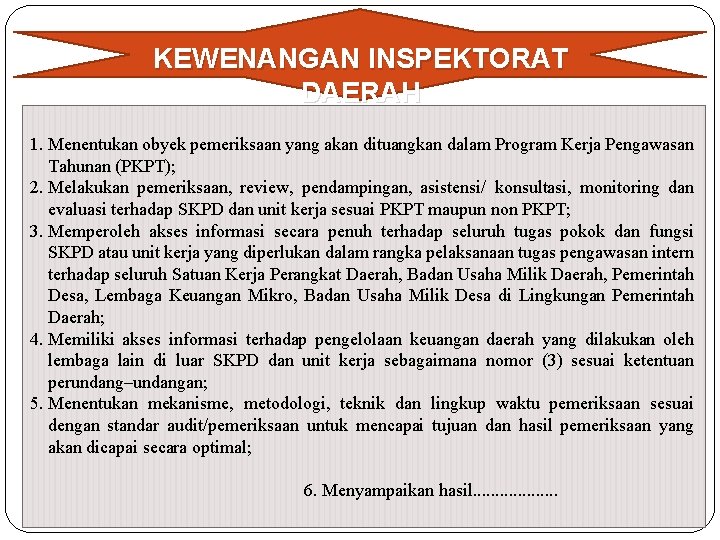 KEWENANGAN INSPEKTORAT DAERAH 1. Menentukan obyek pemeriksaan yang akan dituangkan dalam Program Kerja Pengawasan