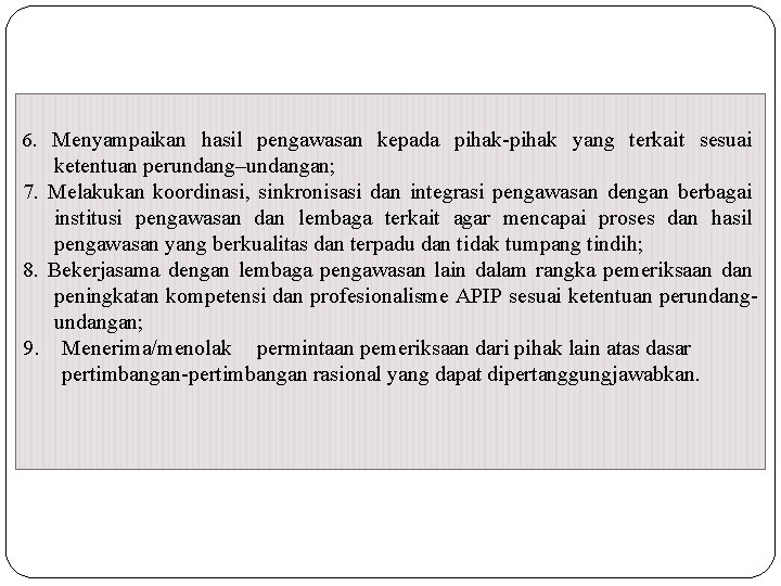 6. Menyampaikan hasil pengawasan kepada pihak-pihak yang terkait sesuai ketentuan perundang–undangan; 7. Melakukan koordinasi,