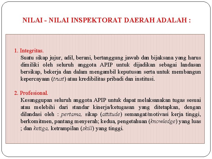 NILAI - NILAI INSPEKTORAT DAERAH ADALAH : 1. Integritas. Suatu sikap jujur, adil, berani,