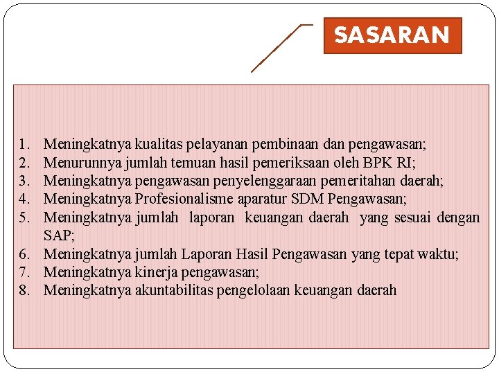 SASARAN 1. 2. 3. 4. 5. Meningkatnya kualitas pelayanan pembinaan dan pengawasan; Menurunnya jumlah