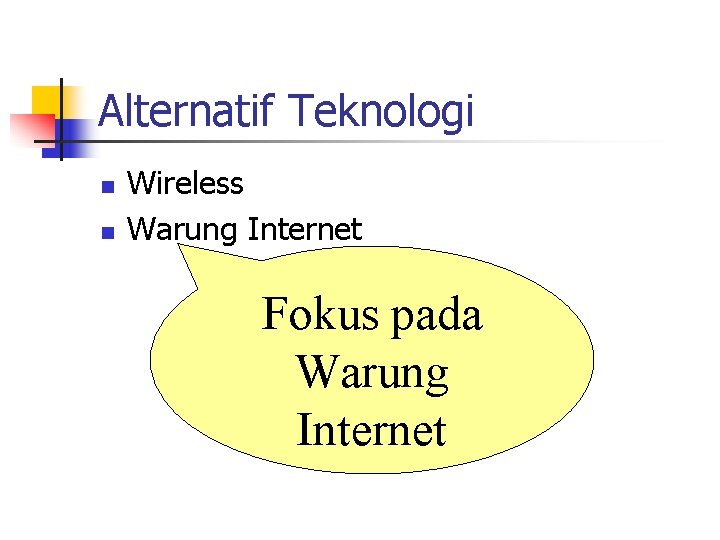 Alternatif Teknologi n n Wireless Warung Internet Fokus pada Warung Internet 